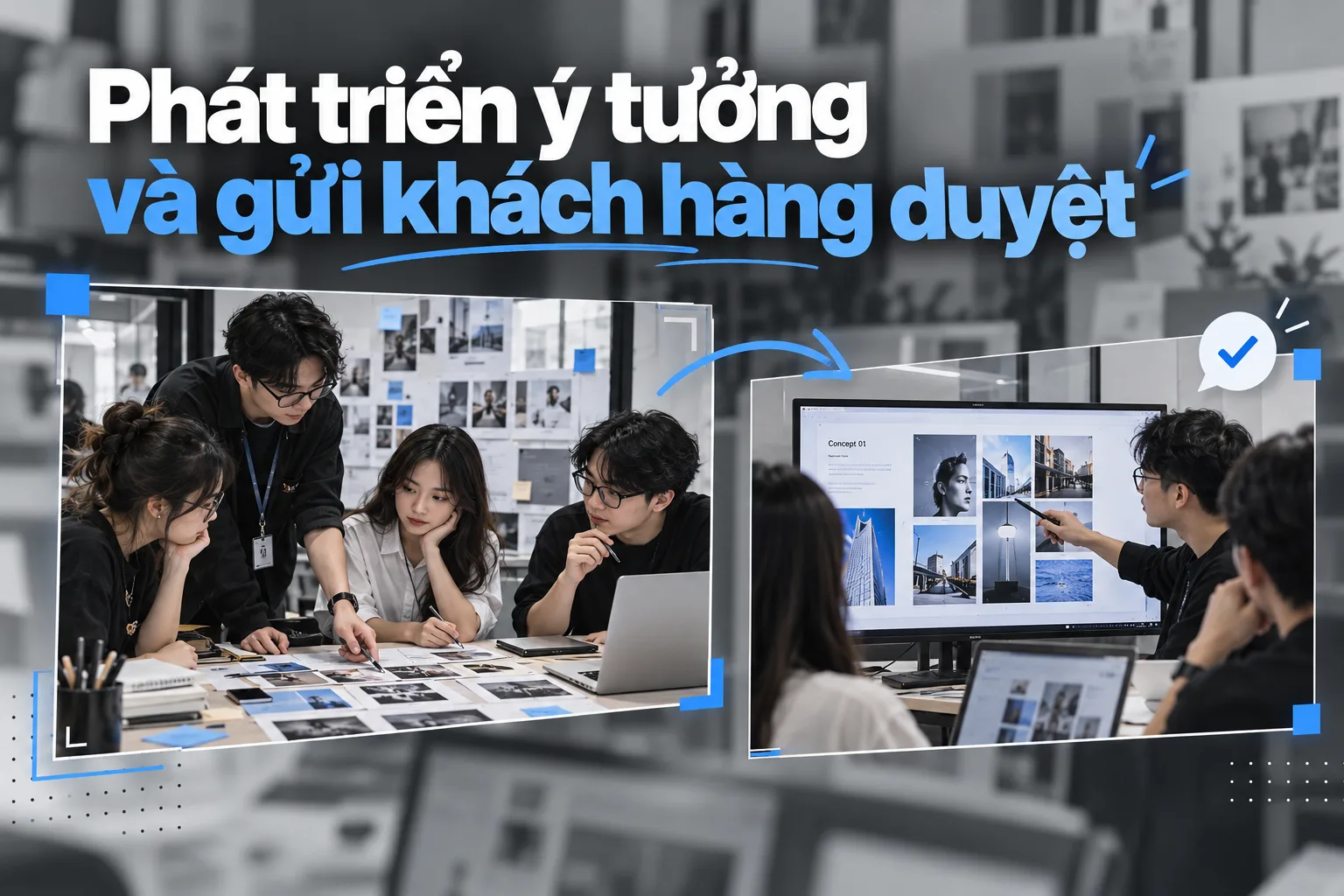 Ph&aacute;t triển &yacute; tưởng v&agrave; gửi kh&aacute;ch h&agrave;ng duyệt